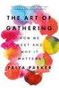 The Art of Gathering: How We Meet and Why It Matters - Paperback