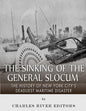 The Sinking of the General Slocum: The History of New York City's Deadliest Maritime Disaster - Paperback