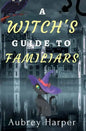 A Witch's Guide to Familiars - Paperback