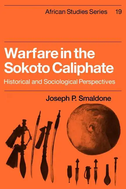 Warfare in the Sokoto Caliphate: Historical and Sociological Perspectives - Paperback