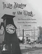 In the Shadow of the Clock: The History of the Square, Statesville, North Carolina, 1790-1990 - Paperback