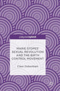 Marie Stopes' Sexual Revolution and the Birth Control Movement - Hardcover