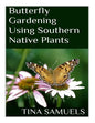 Butterfly Gardening Using Southern Native Plants - Paperback