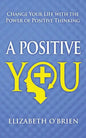 A Positive You: Change Your Life with the Power of Positive Thinking - Paperback