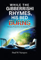While the Gibberrishi Rhymes, His Bed Burns: Changing Perspectives for Changing Times - Hardcover