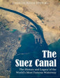 The Suez Canal: The History and Legacy of the World's Most Famous Waterway - Paperback
