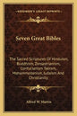 Seven Great Bibles: The Sacred Scriptures Of Hinduism, Buddhism, Zoroastrianism, Confucianism Taoism, Mohammedanism, Judaism And Christianity - Paperback