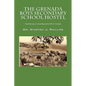 The Grenada Boys Secondary School Hostel: Reminiscing on a Boarding School Life in Grenada - Paperback