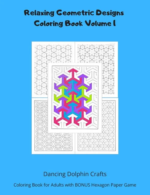 Relaxing Geometric Designs Coloring Book Volume 1: Coloring Book for Adults with BONUS Hexagon Paper Game - Paperback