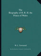 The Biography of H. R. H. the Prince of Wales - Paperback