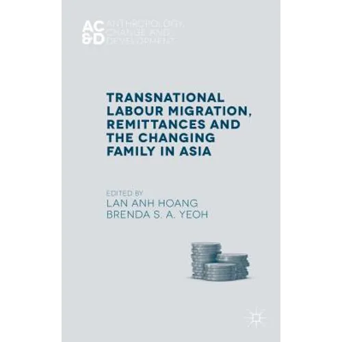Transnational Labour Migration, Remittances and the Changing Family in Asia - Hardcover