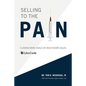 Selling to the Pain: Closing More Deals in Healthcare Sales - Paperback