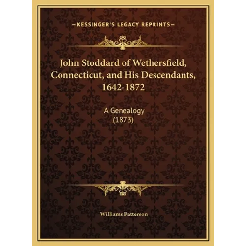John Stoddard of Wethersfield, Connecticut, and His Descendants, 1642-1872: A Genealogy (1873) - Hardcover
