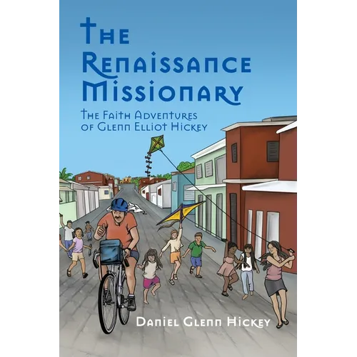 The Renaissance Missionary: The faith adventures of Glenn Elliot Hickey - Paperback