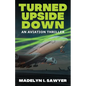 Turned Upside Down: An Aviation Thriller - Paperback