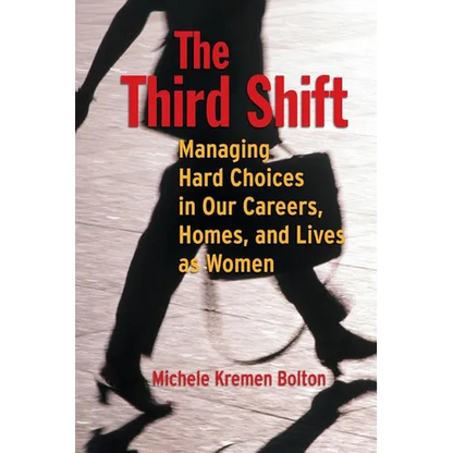 The Third Shift: Managing Hard Choices in Our Careers, Homes, and Lives as Women - Paperback