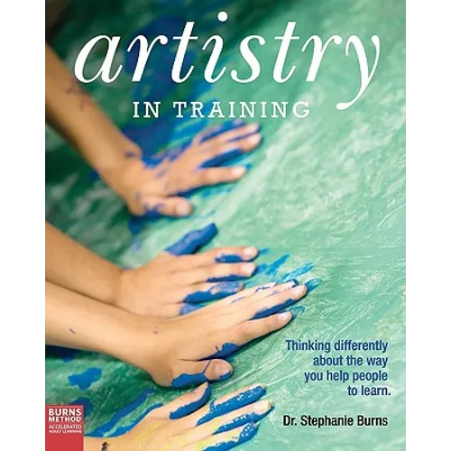 Artistry in Training: Thinking Differently about the Way You Help People to Learn - Paperback