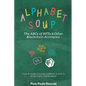 Alphabet Soup: The ABCs and 123s of NFTs & Other Blockchain Acronyms: Your 101 Quick Reference Guide to Unpacking Digital Currency Jargon - Paperback