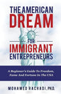 The American Dream For Immigrant Entrepreneurs: A Beginner's Guide To Freedom, Fame And Fortune In The USA - Paperback