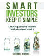 Smart Investors Keep It Simple: Creating passive income with dividend stocks - Paperback