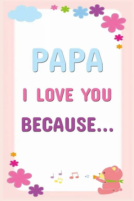 Papa I Love You Because: Prompted Fill In The Blanks Books For Kids To Write About Their Dads: Perfect Father's Day And Birthday Gifts From The Childr - Paperback