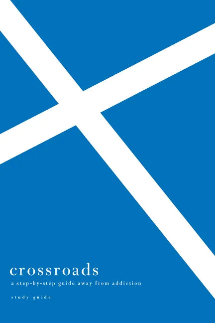 Crossroads: A Step-By-Step Guide Away from Addiction Study Guide - Paperback