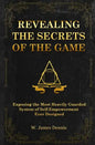 Revealing the Secrets of the Game: Exposing the Most Closely Guarded System of Self-Empowerment Ever Designed - Paperback