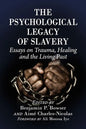 The Psychological Legacy of Slavery: Essays on Trauma, Healing and the Living Past - Paperback