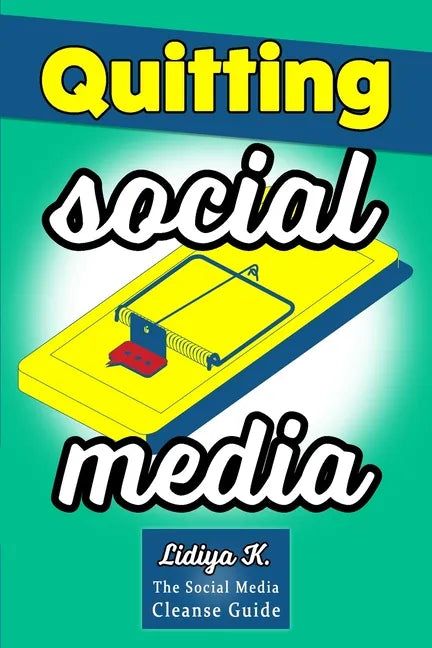 Quitting Social Media: The Social Media Cleanse Guide - Paperback