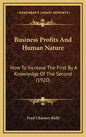 Business Profits and Human Nature: How to Increase the First by a Knowledge of the Second (1920) - Hardcover