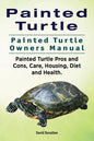 Painted Turtle. Painted Turtle Owners Manual. Painted Turtle Pros and Cons, Care, Housing, Diet and Health. - Paperback