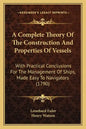A Complete Theory Of The Construction And Properties Of Vessels: With Practical Conclusions For The Management Of Ships, Made Easy To Navigators (1790 - Paperback