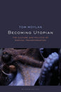 Becoming Utopian: The Culture and Politics of Radical Transformation - Paperback