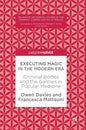 Executing Magic in the Modern Era: Criminal Bodies and the Gallows in Popular Medicine - Hardcover