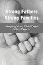 Strong Fathers Strong Families: Helping Your Child Deal With Death: Encouraging Fathers - Paperback
