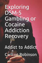 Exploring Dsm-5 Gambling or Cocaine Addiction Recovery: Addict to Addict - Paperback