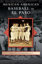 Mexican American Baseball in El Paso - Hardcover