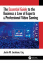 The Essential Guide to the Business & Law of Esports & Professional Video Gaming - Paperback