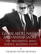 Gamal Abdel Nasser and Anwar Sadat: The Presidents Who Shaped Modern Egypt - Paperback