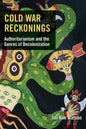 Cold War Reckonings: Authoritarianism and the Genres of Decolonization - Hardcover