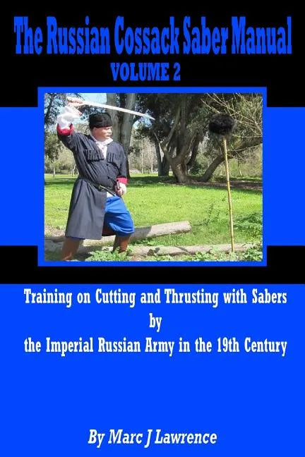 The Russian Cossack Saber Manual: Training on Cutting and Thrusting with Sabers by the Imperial Russian Army in the 19th Century - Paperback