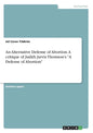 An Alternative Defense of Abortion. A critique of Judith Jarvis Thomson's "A Defense of Abortion" - Paperback