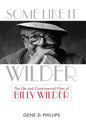 Some Like It Wilder: The Life and Controversial Films of Billy Wilder - Hardcover