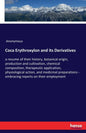 Coca Erythroxylon and its Derivatives: a resume of their history, botanical origin, production and cultivation, chemical composition, therapeutic appl - Paperback
