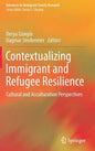 Contextualizing Immigrant and Refugee Resilience: Cultural and Acculturation Perspectives - Hardcover