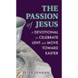 The Passion of Jesus: A Devotional to Celebrate Lent and Move Toward Easter - Hardcover