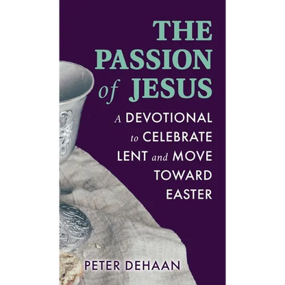The Passion of Jesus: A Devotional to Celebrate Lent and Move Toward Easter - Hardcover