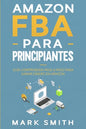 Amazon FBA para Principiantes: Guía Comprobada Paso a Paso para Ganar Dinero en Amazon - Paperback