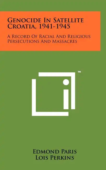 Genocide In Satellite Croatia, 1941-1945: A Record Of Racial And Religious Persecutions And Massacres - Hardcover