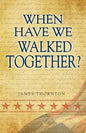 When Have We Walked Together? - Paperback